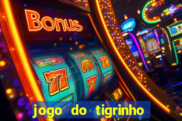 jogo do tigrinho sem depositar nada